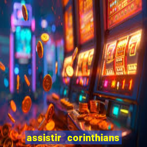 assistir corinthians ao vivo multicanais